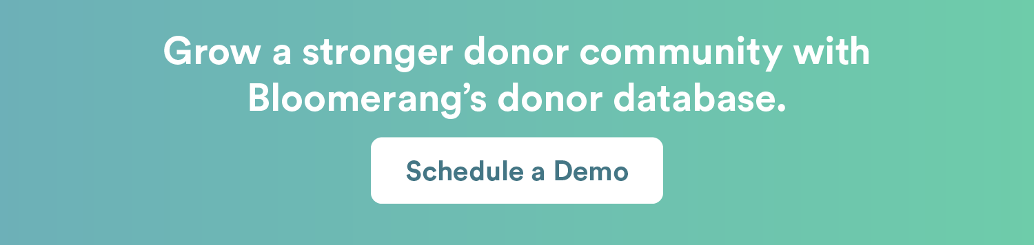 Grow a stronger donor community with Bloomerang’s donor database. Schedule a demo.