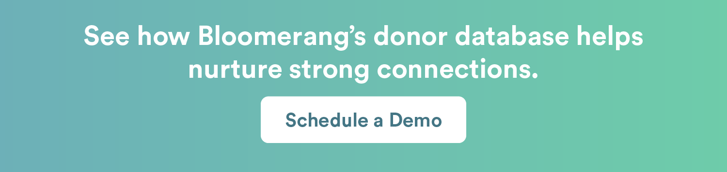 See how Bloomerang’s donor database helps nurture strong connections. Schedule a demo by clicking here. 