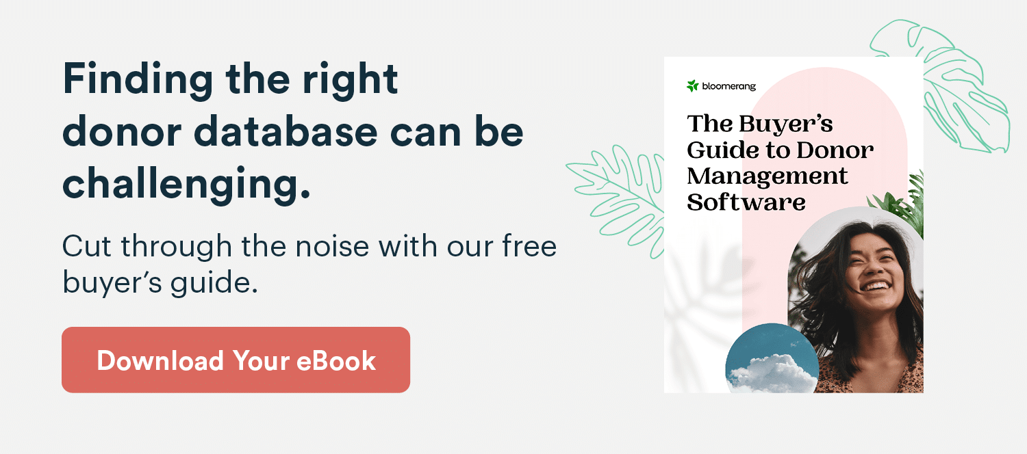 Finding the right donor database can be challenging. Cut through the noise with our free buyer’s guide. Download your eBook here.