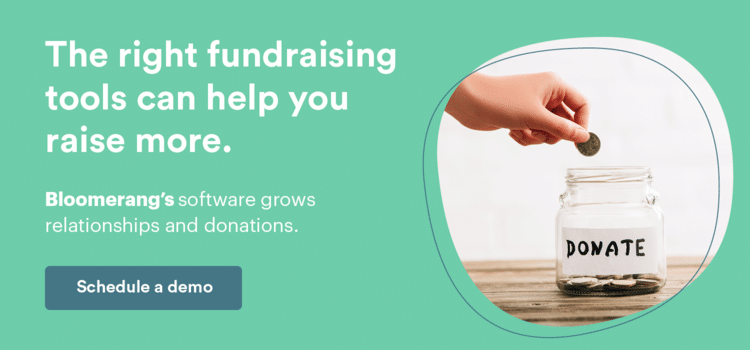 The right fundraising software can help you raise more. Schedule a Bloomerang demo.
