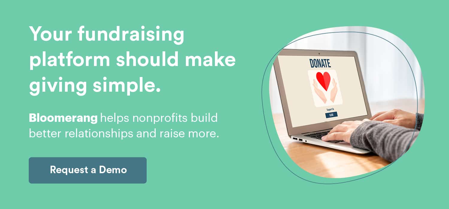 Bloomerang’s fundraising platform should make giving simple for donors and staff. Request a demo here.