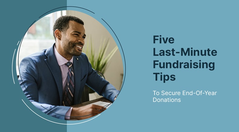 5 Last-Minute Fundraising Tips To Secure End-Of-Year Donations