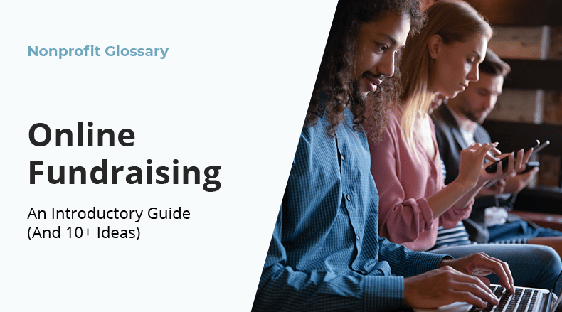 This nonprofit glossary page will cover an introductory guide to online fundraising and ten ideas to get started.