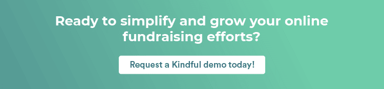 Ready to simplify and grow your online fundraising efforts? Request a Kindful demo today!