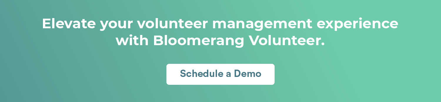 Elevate your volunteer management experience with Bloomerang Volunteer. Schedule a demo here. 