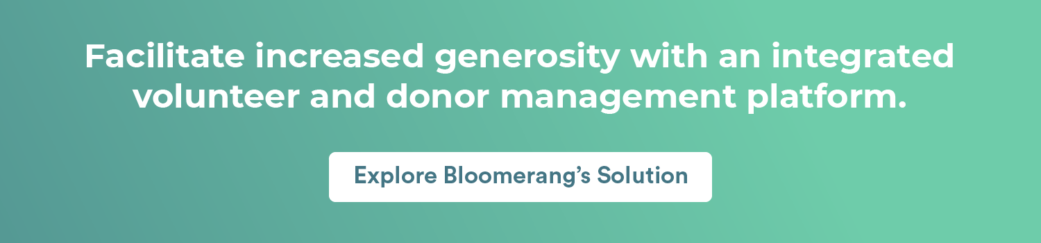 Facilitate increased generosity with an integrated volunteer and donor management platform. Explore Bloomerang’s solution.